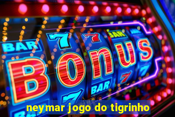 neymar jogo do tigrinho